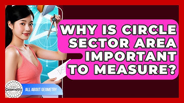 Why Is Circle Sector Area Important To Measure? - All About Geometry