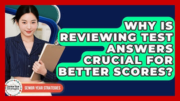 Why Is Reviewing Test Answers Crucial For Better Scores? - Senior Year Strategies