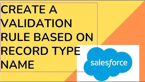 Create a Validation Rule Based on Record Type Name | Salesforce