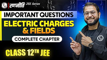 रणनीति 2025: Electric Charges & Fields | IMPORTANT QUESTIONS⚡️| Class 12th JEE