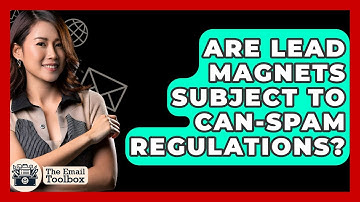 Are Lead Magnets Subject To CAN-SPAM Regulations? - TheEmailToolbox.com