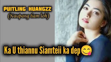 Ka U thiannu Siamteii ka dep😋, PUITLING HUANGZZ(Naupang tiam loh) 