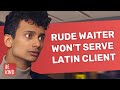 Rude waiter wont serve latin client  bekindofficial