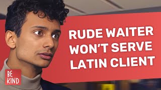 Rude Waiter Won’t Serve Latin Client | @BeKind.official by BeKind 90,872 views 2 months ago 4 minutes, 44 seconds