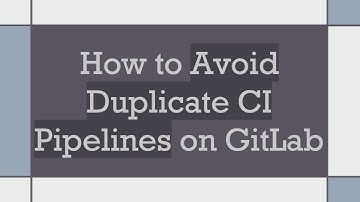 How to Avoid Duplicate CI Pipelines on GitLab