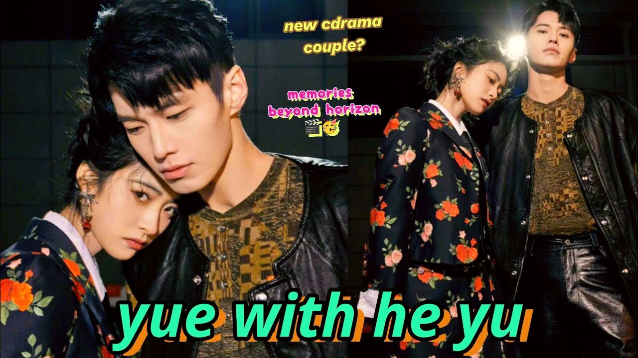 Shen Yue Pair With He Yu New Drama Couple Memories Beyond Horizon shen-yue-pair-with-he-yu-new-drama-couple-memories-beyond-horizon