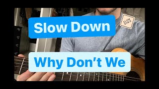 Slow Down Why Don't We- Guitar Lesson