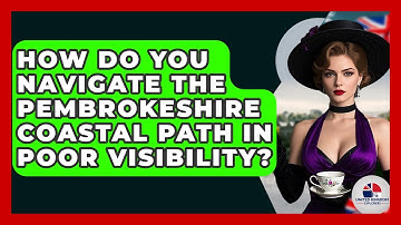 How Do You Navigate The Pembrokeshire Coastal Path In Poor Visibility? - United Kingdom Explorers
