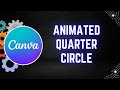How to Create Animated Quarter Circle Designs in Canva