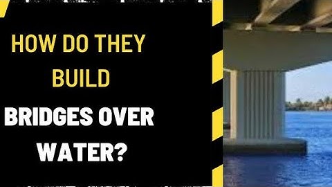 How Bridges are built over water