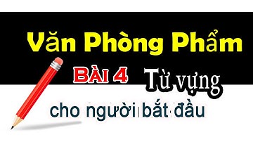 Bài 4 - Văn phòng phẩm - Stationery - Từ vựng tiếng anh cơ bản cho Người mới bắt đầu