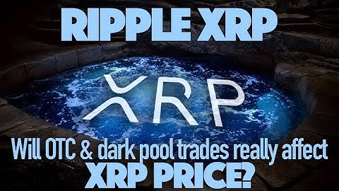 Will Dark Pools & OTC Ripple XRP Trades Actually Raise Price? Are ETFs Really Affecting XRP Supply?