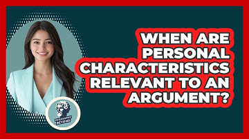 When Are Personal Characteristics Relevant To An Argument?