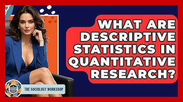 What Are Descriptive Statistics In Quantitative Research? - The Sociology Workshop