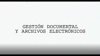 Gestión documental y archivos electrónicos.