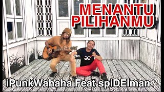 MENANTU PILIHANMU (OFFICIAL) IPUNK WAHAHA FEAT SPIDEIMAN