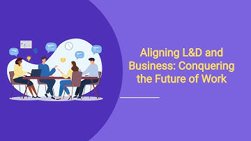 How Can L&D Business Align for the Future of Work? Uncover Strategies and Insights