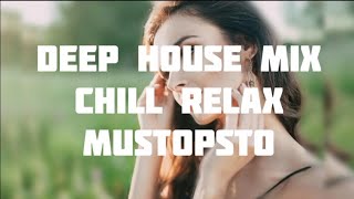 DEEP HOUSE CHILL RELAX MIX 2023 / MUSTOPSTO