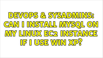 DevOps & SysAdmins: Can I install MySQL on my Linux ec2 instance if I use win XP?