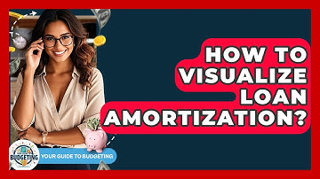 How To Visualize Loan Amortization? - Your Guide to Budgeting
