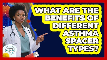 What Are The Benefits Of Different Asthma Spacer Types? - Everyday Asthma Tips