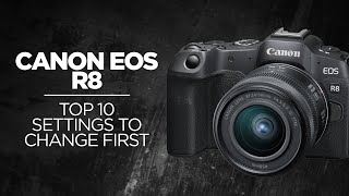 Top 10 Settings to Change on the Canon R8