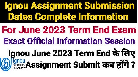 Ignou Assignment Submission Dates for June 2023 Term End Exam || Exact Information
