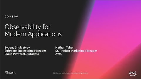 AWS re:Invent 2018: [REPEAT 1] Observability for Modern Applications (CON306-R1)