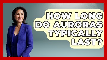 How Long Do Auroras Typically Last? - Weather Watchdog