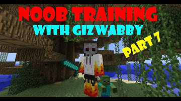 Noob Training with GIZWABBY part 7