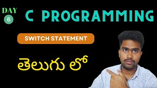 Day 6: Switch Statement in C Programming | C Programming for Beginners in Telugu