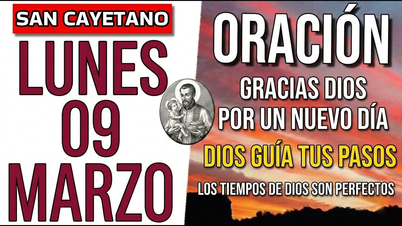 ORACIÓN DE LA MAÑANA SAN CAYETANO LUNES 09 DE MARZO DE 2026 DIOS GUÍA TUS PASOS EN ESTA NUEVA SEMANA