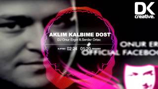 DJ Onur Ergin ft Serdar Ortac  - Aklim Kalbime Dost 2014 Remix Resimi