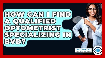 How Can I Find A Qualified Optometrist Specializing In BVD? - Optometry Knowledge Base