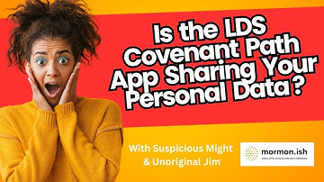 Ep287: Is the LDS Covenant Path App Sharing Your Personal Data?