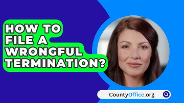 How To File A Wrongful Termination? - CountyOffice.org