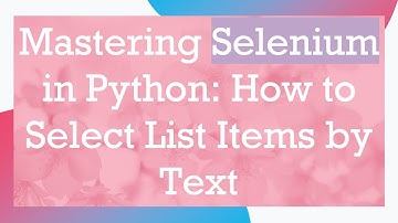 Mastering Selenium in Python: How to Select List Items by Text