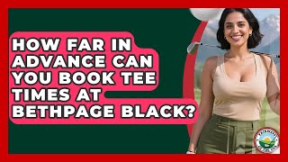 How Far In Advance Can You Book Tee Times At Bethpage Black - Fairways of the USA