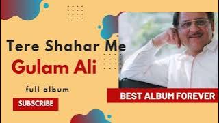 Tere Shahar Me Gulam Ali|| Full Album || #ghazals #gulamali