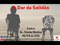 A Dor da Solidão - Dr. Simão Bastos - 18/06/2026