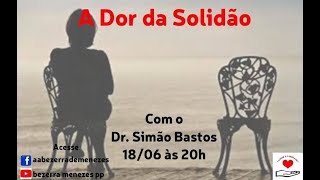 A Dor da Solidão - Dr. Simão Bastos - 18/06/2026