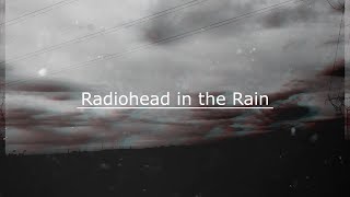 Radiohead In the Rain