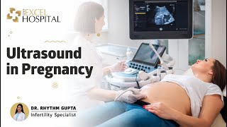 Ultrasound in Pregnancy | Dr Rhythm Gupta - Infertility Specialist Delhi, at Excel Hospital