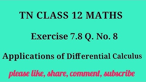 Tn 12 maths| exercise 7.8|q. no.8| state board | Application of Differential Calculus |gmrrao maths|