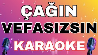 Çağın Vefasızsın Karaoke
