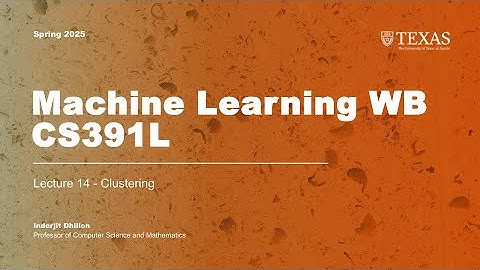 Lecture 14 (Clustering) | Machine Learning CS391L - Spring 2025