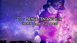 Download Lagu DJ - Semua Tentang Kita (Remix Slow) Full Bass MP3 Download Lagu DJ - Semua Tentang Kita (Remix Slow) Full Bass MP3