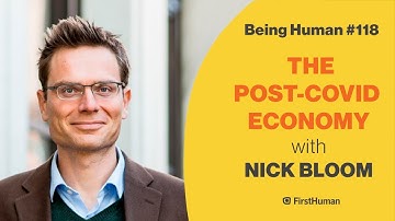 #118 THE POST-COVID ECONOMY - NICK BLOOM | Being Human