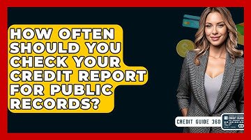 How Often Should You Check Your Credit Report For Public Records? - CreditGuide360.com