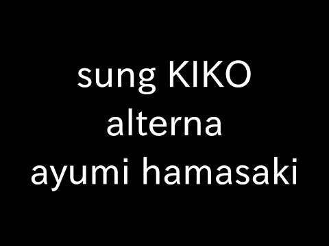 sung KIKO alterna ayumi hamasaki
